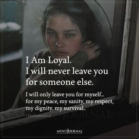 I Am Loyal. I will never leave you for someone else. I will only leave you for myself... for my peace, my sanity, my respect, my dignity, my survival.. I Never Leave You Quotes, Women Instinct Quotes, I Will Never Leave You Quotes, I Will Never Leave You, Instinct Quotes, Leaving Someone You Love, Quotes For Status, Text Message Quotes, Communication Quotes