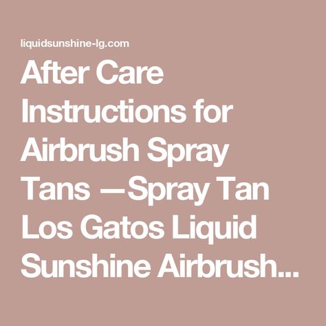 After Care Instructions for Airbrush Spray Tans —Spray Tan Los Gatos Liquid Sunshine Airbrush Tanning Airbrush Spray Tan, Liquid Sunshine, How To Tan Faster, Skin Lightener, Airbrush Tanning, Best Lotion, After Care, Tartaric Acid, Bleach Product