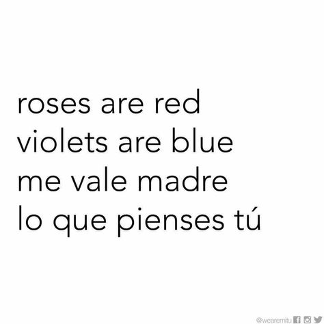 Roses are Red Violets are blue Me vale madre Lo que pienses tú Me Vale, Spanish Jokes, Cute Spanish Quotes, Bad Mom, Senior Quotes, Roses Are Red, Spanish Words, Word Of The Day, Spanish Quotes