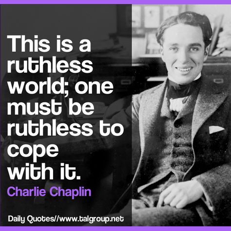 Career Lesson: This is a ruthless world; one must be ruthless to cope with it. #Quote #Leadership #CharlieChaplin #Business #Tech #Toronto #IT #Developer Quote Leadership, Be Ruthless, Career Lessons, World One, Charlie Chaplin, Body Building, Wise Quotes, Achieve Your Goals, Daily Quotes