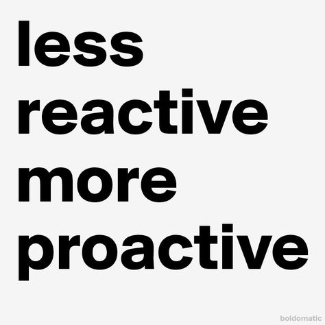 less-reactive-more-proactive 800×800 pixels Proactive Quotes, Proactive Vs Reactive, Feeling Attacked, Being Proactive, Taking Responsibility, Not Fair, Spiritual Business, Personal Responsibility, Blog Titles