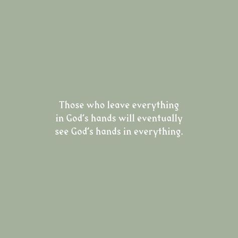 See God In All Things, Put Everything In Gods Hands Quotes, Those Who Leave Everything In Gods Hands, It’s In Gods Hands Quotes, Put It In Gods Hands Quotes, Leave It In Gods Hands Quotes, Leave It In Gods Hands, Pretty Sayings, In Gods Hands