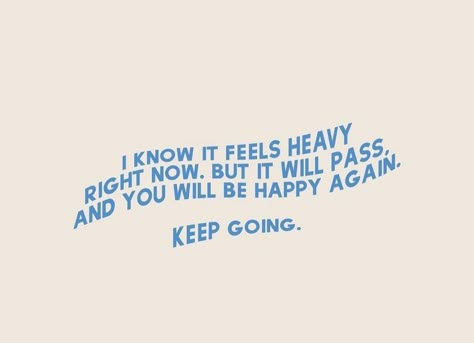 Will I Ever Be Happy Quotes, It Shall Pass Quote, Everything Shall Pass Quotes, Everything Will Pass Quotes, It Gets Better Quotes Keep Going, Positive Quotes To Keep Going, I Feel Heavy Quotes, But Then It Passed As All Things Do, You Will Be Happy Again