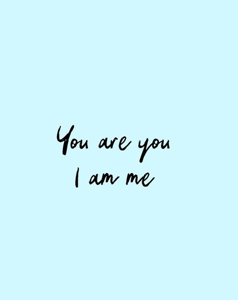 You are you I am me You Are You I Am Me, I ♡ Me, I Am Me, Who Am I, Prayer Board, Write To Me, Happy Thanksgiving, You And I, Vision Board