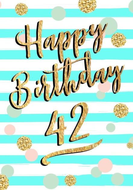 Happy Birthday 49 Years Old, Happy Birthday 40, Happy 42nd Birthday, Best Wishes Messages, Birthday Wishes For Her, Old Google, 42nd Birthday, Keepsake Journal, Birthday Keepsakes