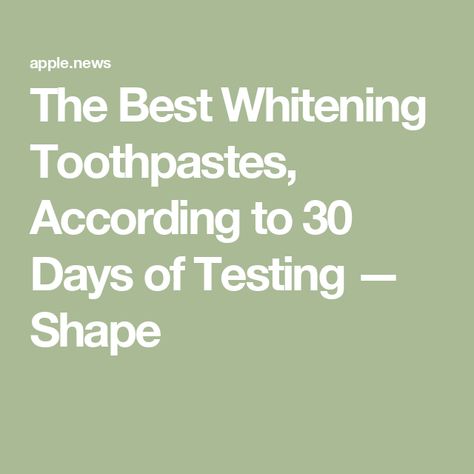 The Best Whitening Toothpastes, According to 30 Days of Testing — Shape Best Whitening Toothpaste, Remove Stains, Whitening Toothpaste, Flat Shapes, Stain Remover, Side Effects, Random Things, Toothpaste, Good Things