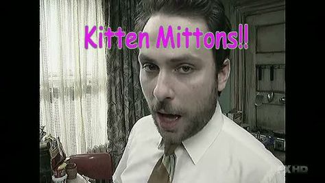 Kitten Mittens Always Sunny, Lino Cut Ideas, Its Always Sunny In Philadelphia, Kitten Mittens, Never Say No, Charlie Kelly, Charlie Day, Mostly Sunny, Always Sunny In Philadelphia