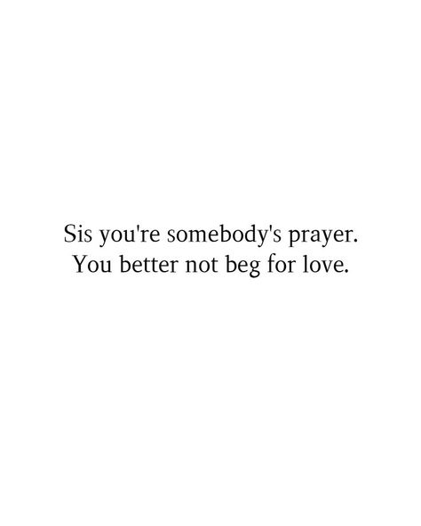 Beg For Love, For Love, Relationship Quotes, Love Quotes, Quotes