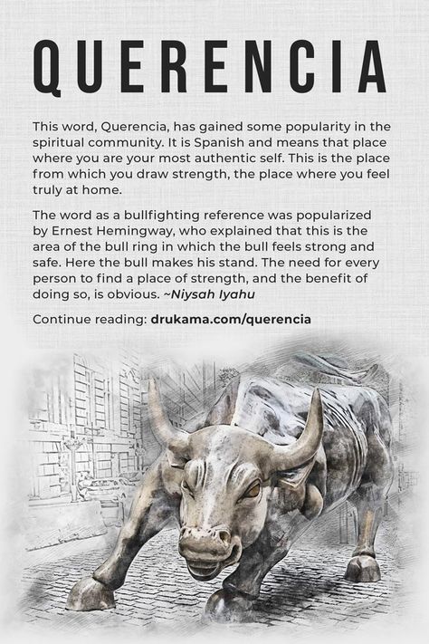 This word, Querencia, has gained some popularity in the spiritual community. It is Spanish and means that place where you are your most authentic self. This is the place from which you draw strength, the place where you feel truly at home. ~Niysah Iyahu  Continue reading: drukama.com/querencia #querencia #drukamateachings #drukama #strength #bull Sculpt Ideas, Spiritual Community, Chakra Health, Tattoo Reference, Acts Of Love, Levels Of Consciousness, Rare Words, Spiritual Path, Best Answer