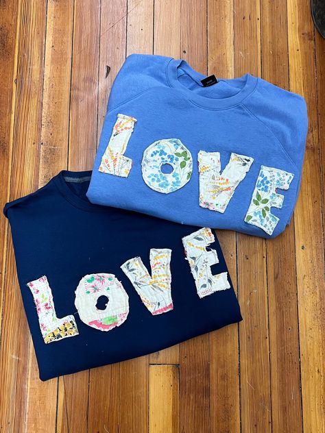 Hand Stitched LOVE Letters on a basic cozy sweatshirt. Hand Sewn Sweatshirt, Quilt On Sweatshirt, Reverse Applique Sweatshirt, Sweatshirt Refashion Remake, Thrift Upcycle, Makers Space, Reworked Sweatshirts, Bleach Shirt Diy, Bleach Shirt