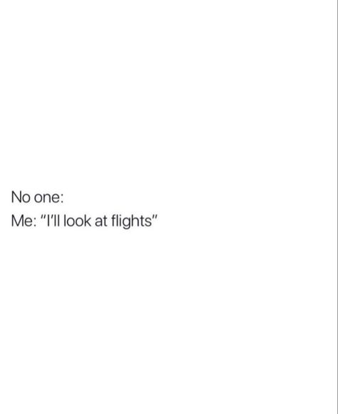 “I��’ll look at flights.” Airplane Mode Quotes, Catch Flights Quotes, Catching Flights Quotes, Flights Quotes, Flight Quotes, Catching Flights, Catch Flights, Aesthetic Captions, Airplane Mode