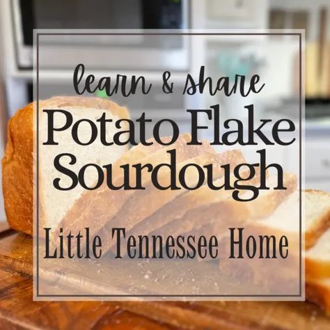 How to make a potato flake sourdough starter - Little Tennessee Home Bread With Potato Flakes, How To Make Potato Flakes, Sourdough Bread With Potato Flakes, Little Tennessee Home, Potato Flakes Sourdough Starter, Potatoe Flake Sourdough Bread Recipe, Sour Dough Starter With Potato Flakes, Bread Starter Recipe With Potato Flakes, Sourdough Potato Bread