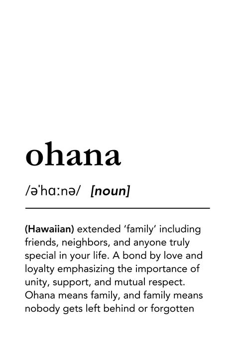 ʻOhana is a Hawaiian term meaning "family" (in an extended sense of the term, including blood-related, adoptive or intentional). The word is referenced in Disney's 2002 film, Lilo & Stitch: Ohana means family. Family means nobody gets left behind or forgotten. Ohana definition print, Ohana description #lagunaklein Ohana Meaning, Stitch Ohana Means Family, Beautiful Word, Foreign Words, Family Meaning, Dictionary Definitions, Ohana Means Family, Dictionary Art, Word Definitions