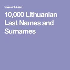 10,000 Lithuanian Last Names and Surnames Lithuanian Ancestry, Lithuania Travel, Lithuanian Recipes, Genealogy Search, Family Tree Research, Genealogy Websites, Ancestry Genealogy, Last Names, Family Genealogy