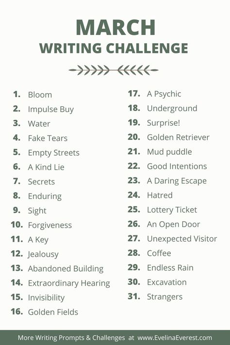 Challenge yourself this March with these short writing prompts! One for each day of the month. Use them as inspiration to write every day. If you complete the March Writing Challenge, let us know! We'll add you to the "Hall of Fame" in next month's post. One Month Writing Challenge, Writing Month Challenge, May Writing Challenge, 30 Day Short Story Writing Challenge, Writing Challenge Short Stories, One Word Challenge, Writing Prompts Monthly, Monthly Writing Challenge, March Poetry Prompts