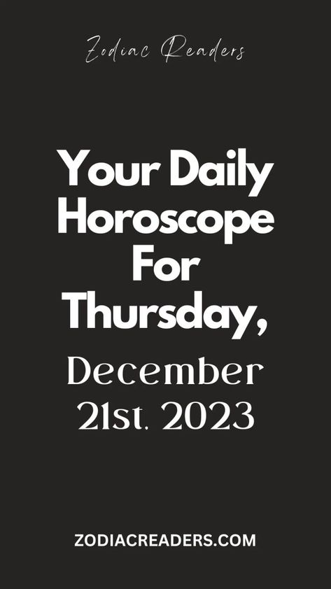 Your Daily Horoscope For Thursday, December 21st, 2023 - Zodiac Readers December Christmas, Zodiac Astrology, Daily Horoscope, Stars