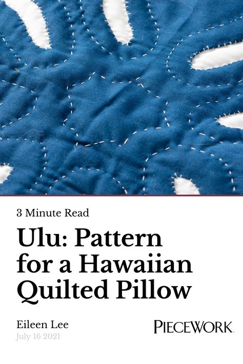 A quilted pillow is based on Eileen's grandmother’s old-style method of making Hawaiian quilts. Piecework Magazine, Quilting Methods, Hawaiian Quilt Patterns, Quilting 101, Hawaiian Quilt, Embellished Clothing, Hawaiian Quilts, Quilted Pillow, Quilt Sewing