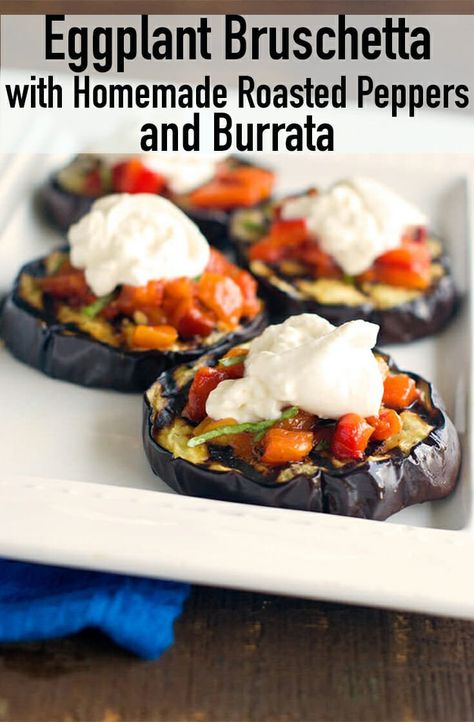 Brushetta Appetizers, Eggplant Bruschetta, Keto Italian, Bruschetta Toppings, Gluten Free Appetizers, Burrata Cheese, Bruschetta Recipe, Grilled Eggplant, Roasted Peppers