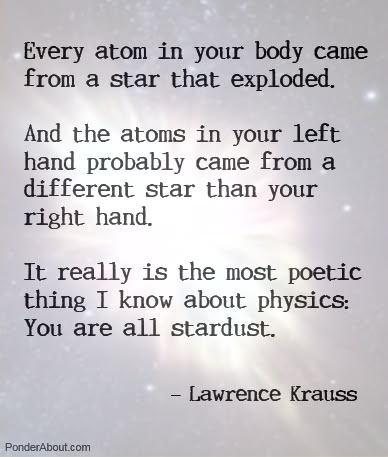 every atom came from a star - Google Search Stardust Quotes, Power Of Love, E Mc2, Bohol, The Power Of Love, A Quote, Stardust, Great Quotes, Beautiful Words