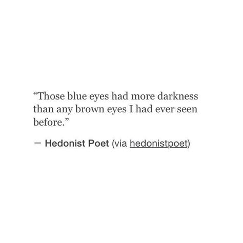 those blue eyes... had [ s e e n ] more darkness . . . -  those blue eyes… had [ s e e n ] more darkness . . . Blue Eyes Quotes, Blue Eye Quotes, Eyes Quotes, Eye Quotes, Beautiful Poetry, Eyes Brown, I'm Still Here, Instagram Analytics, Poem Quotes