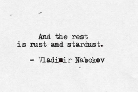 "And the rest is rust and stardust." -- Vladimir Nabokov Rust And Stardust, Vie Motivation, Literature Quotes, Literary Quotes, Poem Quotes, What’s Going On, Creative Life, Poetry Quotes, Typewriter