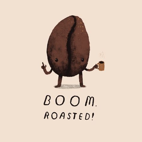 Coffee Motivation, Boom Roasted, Monday Design, Sick Burns, Coffee Illustration, Roast Coffee, Roasted Coffee Beans, Illustration Art Drawing, Coffee Tshirt