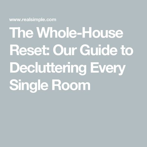 The Whole-House Reset: Our Guide to Decluttering Every Single Room House Reset, Reset Checklist, Room Reset, House Checklist, Single Room, Real Simple, How To Stay Motivated, Declutter