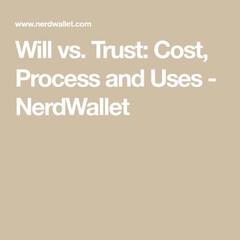 Will vs. Trust: Cost, Process and Uses - NerdWallet Wills And Trusts, Setting Up A Trust, Revocable Living Trust, Revocable Trust, Two Witnesses, Living Trust, Last Will And Testament, Will And Testament, Power Of Attorney