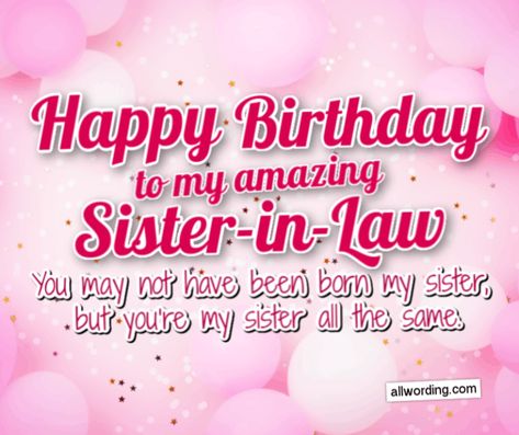 Happy Birthday to my amazing sister-in-law! You may not have been born my sister, but you're my sister all the same. Advance Happy Birthday Wishes, Sister In Law Quotes, Happy Birthday Captions, Happy Birthday Wishes Sister, Happy Birthday Sis, Sister In Law Birthday, My Sister In Law, Wishes For Sister, Birthday Card Sayings