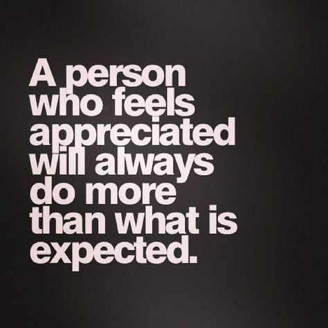 If you want more of something, show appreciation and gratitude. Don't overlook the small things. This applies to dating and marriage too. Ladies, if he does something you like or love or want or need, let him know! Yes, it's that simple! Quotes Unique, Workplace Quotes, 25th Quotes, Feeling Appreciated, Quote Of The Week, Quotes Thoughts, Inspirational Quotes Pictures, Bohol, New Energy