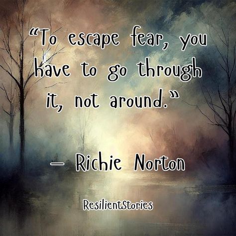 "To escape fear, you have to go through it, not around." Richie Norton Quotes On Fear, Overcoming Fear Quotes, Fear Has Two Meanings, Quotes On Courage, Scared Quotes, Steps Quotes, Water Quotes, Building Resilience, Fear Quotes