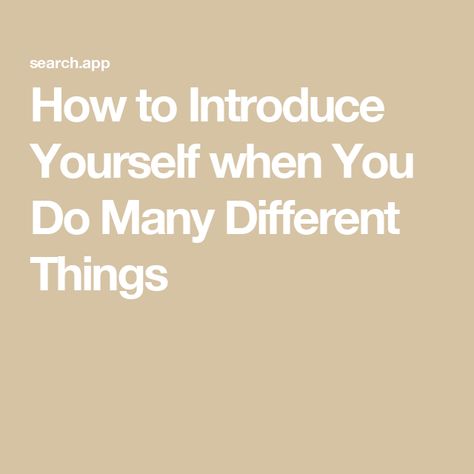 How to Introduce Yourself when You Do Many Different Things Learn More About Yourself, Play Bridge, Introduce Yourself, World View, Job Title, Ted Talks, Online Community, Make Sense, When Someone