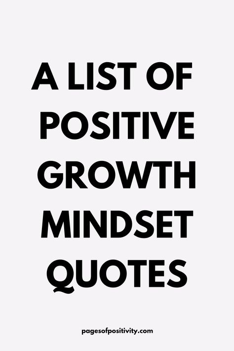 a pin that says in a large font A List of Positive Growth Mindset Quotes to Read Growing Mindset Quotes, Mindset Matters Quotes, Quotes About Mindset Motivation, Mindset Growth Quotes, Inspirational Quotes Positive Mindset, Quotes On Mindset, Growth Quotes Mindset Motivation, Quotes About Positive Mindset, Positive Mindset Quotes Motivation