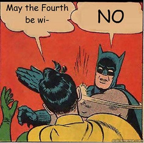 may the 4th be with you meme Robin Meme, Batman Slapping Robin, Right Meme, New Year Meme, Meme Show, Parents Be Like, Meme Maker, May The Fourth, Happy Canada Day