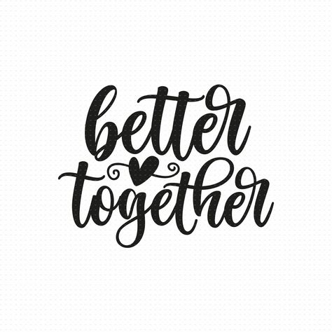 Cute Couple Quotes Short, Better Together Quotes, Svg Images Free, Better Together Sign, Wedding Text, Together Quotes, Svg Wedding, Wedding Svg, Together Lets