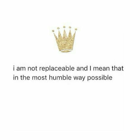 i am not replaceable and i mean that in the most humble way possible Queen Quotes Sassy, Savage Quotes, Sassy Quotes, Queen Quotes, A Quote, Real Quotes, The Words, Woman Quotes, Wise Words