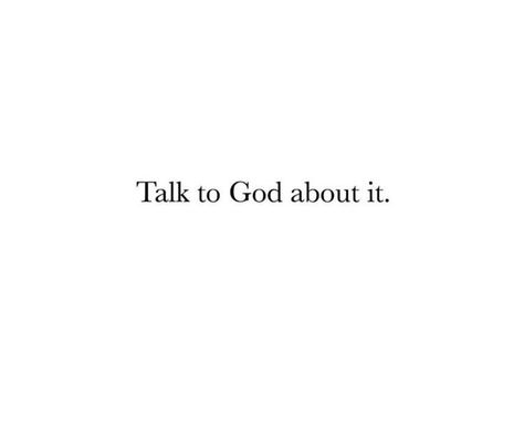 Talk to God about it Turn To God, Talks With God, Talk To God Wallpaper, How To Talk To God, Talking To God, Talk To God, I Talk To God About You, I Talked To God About You, Talk To God Not People