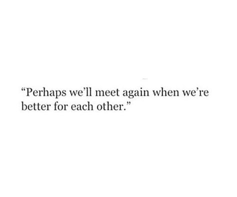 I hope we meet again some day. I love you. That's never changed no matter what you say or do. I just hope you realize that sooner or later. It's hard when I feel like you lied to me. One minute you love me. The next, you don't. I Hope You Feel Guilty Quotes, I Hope You Realize Quotes, I Hope You Don’t Forget Me, Ill Find You Again Quotes, I Hope Someone Will Love Me, Maybe When The Time Is Right We’ll Meet Again, One Day You Love Me The Next You Dont, I Hope One Day You Realize Quotes, Love Realization Quotes