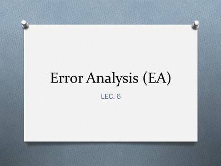 Presentation on theme: "Contrastive Analysis, Error Analysis, Interlanguage"— Presentation transcript: 1 Contrastive Analysis, Error Analysis, Interlanguage Lec. 11 2 1. Contrastive Analysis CA CA is an approach to the study of SLA which involves predicting and explaining learner problems based on a comparison of L1 & L2 to determine structural similarities & differences. 3 Contrastive Analysis CA CA & linguistic and psychological theories 1940s & 1950s (structuralism & behaviorism) The goa Structuralism, Error Analysis, Habit Formation, British Literature, Target Language, Similarities And Differences, Learning Strategies, Language Lessons, Language Learners