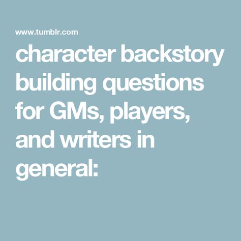 character backstory building questions for GMs, players, and writers in general: Character Backstory, Learning Tips, Foster Family, Fall From Grace, Learn Crafts, Your Character, Open Book, Under Pressure, Making Friends