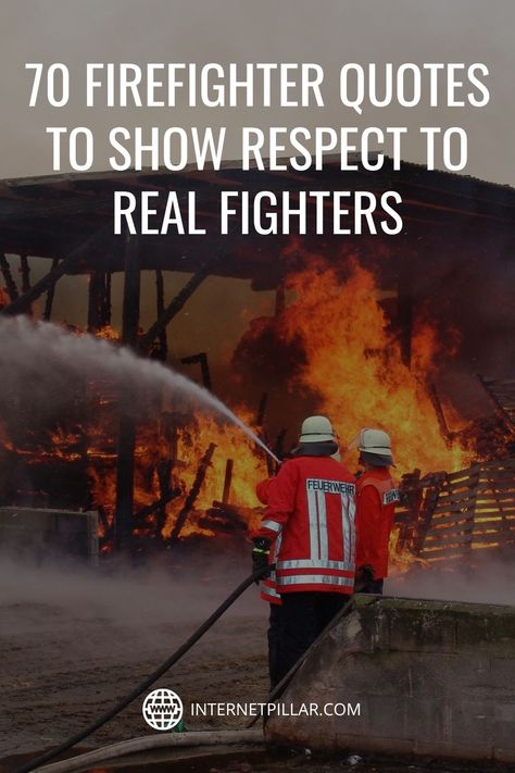 70 Firefighter Quotes to Show Respect to Real Fighters - #quotes #bestquotes #dailyquotes #sayings #captions #famousquotes #deepquotes #powerfulquotes #lifequotes #inspiration #motivation #internetpillar Firefighter Quotes Inspirational, Fire Family Quotes, First Responders Appreciation Quotes, Fire Fighter Quotes, Fighters Quotes, Retired Firefighter Quotes, First Responder Quotes, Firemen Humor, Firefighters Quotes