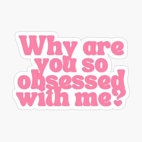 Are You Obsessed With Me, Y2k Stickers Printable, Why Are You So Obsessed With Me, Burn Book Sticker, Obsessed With You, Y2k Words, Pink Cute Stickers, Cute Pink Stickers, Hot Stickers