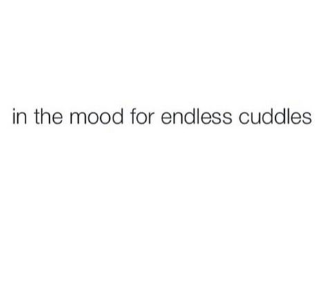 in the mood for endless cuddles from both my BOYS ♡︎ Funny Cuddle Quotes, Cuddling Quotes Mood, Come Cuddle With Me Quotes, Cuddle Me Quotes, I Just Want To Cuddle Quotes, Cuddle Season Quotes, Cuddle Quotes For Him, Cuddling Quotes, Cuddling Mood