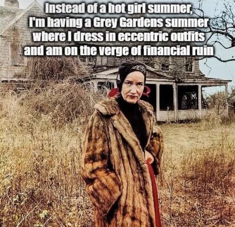 Grey Gardens Documentary, Rockstar's Girlfriend, Pleasing Others, Gardening Memes, Little Edie, Quotes Authors, Bad Memes, Grey Gardens, Garden Quotes