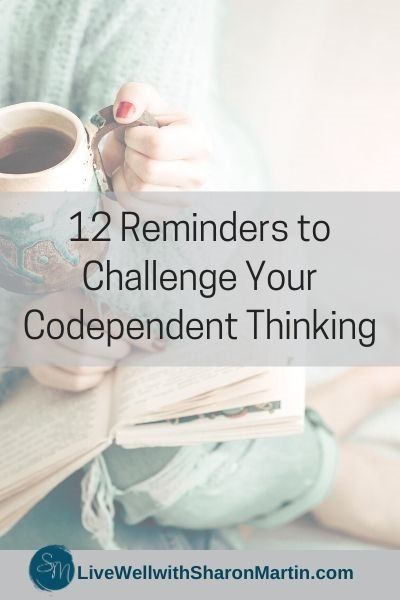 12 Reminders That Will Help Change Your Codependent Thinking - Live Well with Sharon Martin Codependency Quotes, Sharon Martin, Healthy Affirmations, Overcoming Codependency, Codependency Recovery, Codependency Relationships, Relationship Bases, Positive Self Talk, Daily Reminders