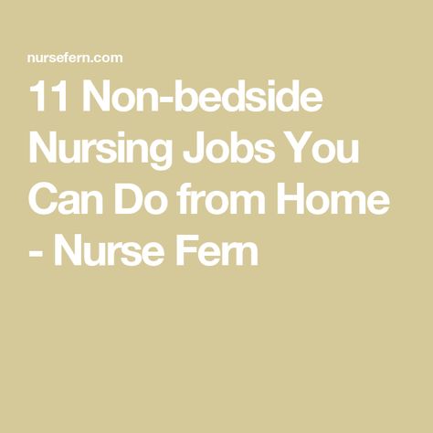 11 Non-bedside Nursing Jobs You Can Do from Home - Nurse Fern Non Bedside Nursing Jobs, Clinical Nurse, Travel Nursing, Nursing Jobs, Fern, From Home, You Can Do, Nursing, To Learn