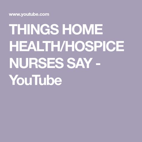 THINGS HOME HEALTH/HOSPICE NURSES SAY - YouTube Hospice Nurse Quotes, Nursing Apps, Home Health Nurse, Hospice Nurse, Palliative Care, Nurse Quotes, Day Work, Home Health, How Many