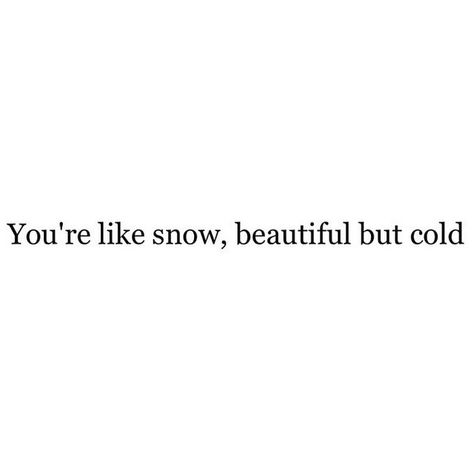 You're like snow, beautiful but cold Welsh Mythology, Cold Aesthetic, Royal Au, Aa Quotes, Everything Ends, Goddess Aesthetic, Selfie Quotes, Insta Captions, Greek Gods And Goddesses