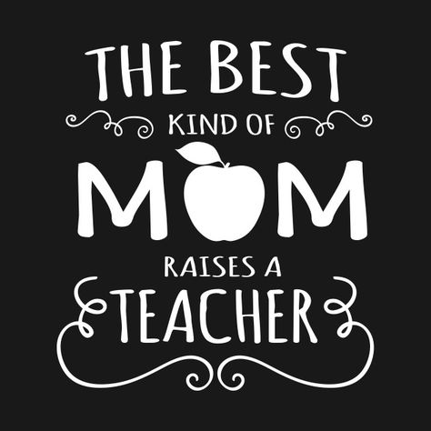 Mother's Day Gift Women's The Best Kind of Mom Raises A Teacher T-Shirt Mama Teacher Tshirt Best Mother T-shirt - Mom - T-Shirt | TeePublic Cool Mom Shirt, Teacher Wear, Running Mom, Cool Mom, T Shorts, Mother Quotes, Best Mother, Teacher Tshirts, Mom Quotes