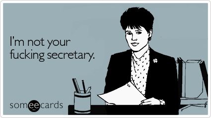 I've heard a secretary say that.  Ironic. Workplace Memes, Desk At Work, The Ugly Truth, Mom Jokes, Magic Words, E Cards, Favorite Words, Work Humor, Someecards